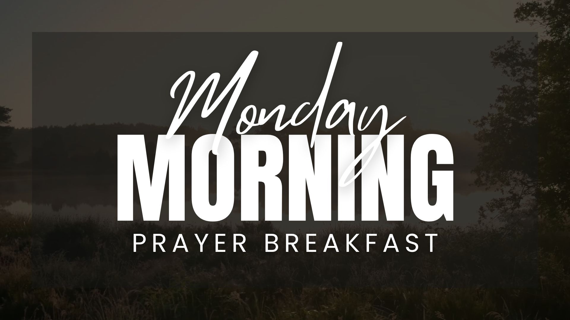 Foggy field graphic announcing Monday Morning Prayer Breakfast