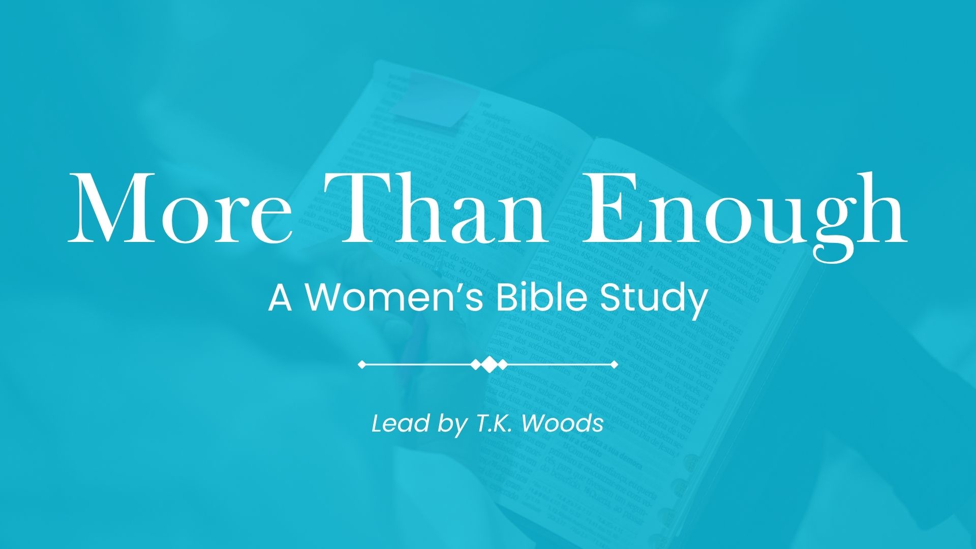 Open Bible graphic for More Than Enough women's Bible study led by T.K. Woods